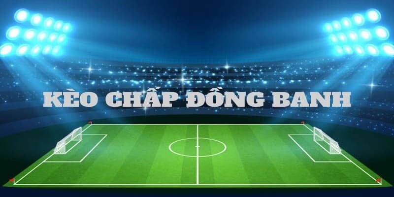 Kèo Chấp Đồng Banh thumb