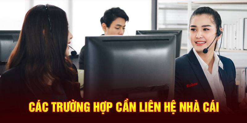 Các trường hợp cần thiết nên liên hệ kèo nhà cái để được hỗ trợ